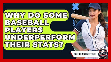 Why Do Some Baseball Players Underperform Their Stats? - Baseball Statistics Vault