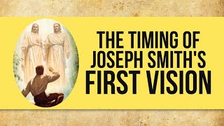 Timing Of Joseph Smith's First Vision | Mormon Facts