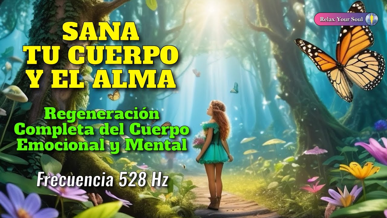 MÚSICA PARA SANAR EL CUERPO Y EL ALMA | 528 Hz | Regeneración Completa ...