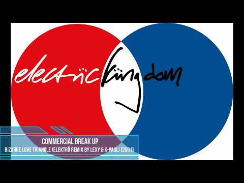 Commercial Break Up – Bizarre Love Triangle (Elektrö Remix by Lexy & K-Paul) [2001]