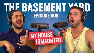 My House Is Haunted | The Basement Yard #308