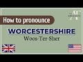 How to Pronounce WORCESTERSHIRE | English Pronunciation |