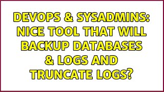 DevOps & SysAdmins: Nice tool that will backup databases & logs and truncate logs? (6 Solutions!!)