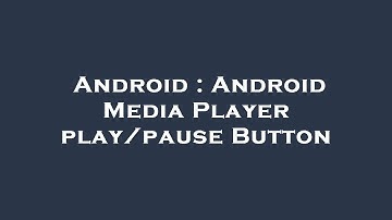 Android : Android Media Player play/pause Button