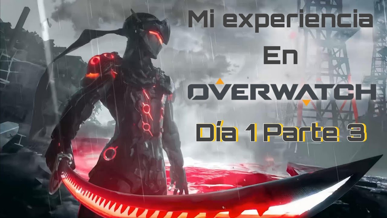 MI EXPERIENCIA EN OVERWATCH | DIA 1 PARTE 3: