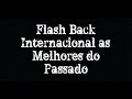 TÚNEL DO TEMPO - FLASH BACK INTERNACIONAL SÓ AS  ROMÂNTICAS