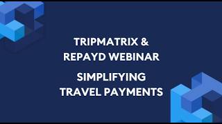 Tripmatrix & Repayd Webinar: Simplifying Complex Travel Payments