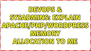 DevOps & SysAdmins: Explain Apache/PHP/WordPress memory allocation to me Details