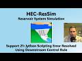 HEC ResSim Support 21 Jython Scripting Error Resolved Using Downstream Control Rule 