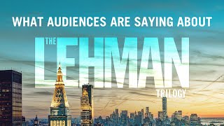 What are audiences saying about The Lehman Trilogy?