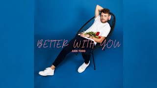 Jude Todd - Better With You