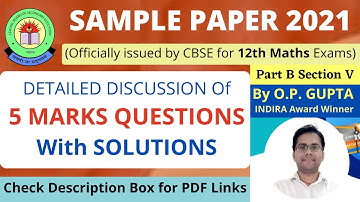CBSE SAMPLE PAPER 2021 Maths 12th | Part B Section V - 5 Marks Questions & Solutions | By O.P. GUPTA