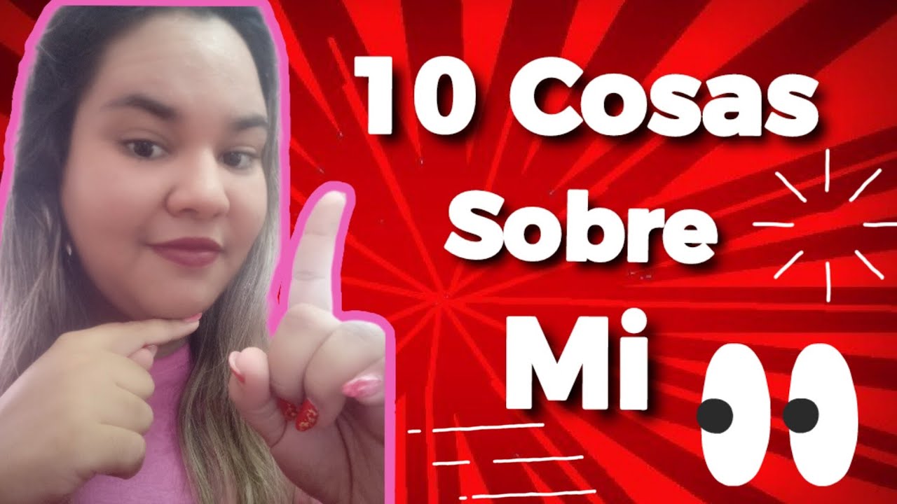 10 cosas sobre mi. Para que me conozcan un poco más.😘 #cosassobremi #