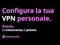 Non devi pagare un provider di VPN. Utilizza la tua VPN!