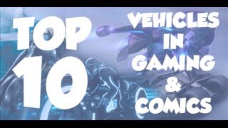 Top 10 Vehicles In Gaming & Comics