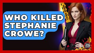 Who Killed Stephanie Crowe? - True Crime Lovers