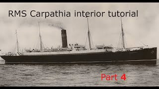 RMS Carpathia interior tutorial part 4