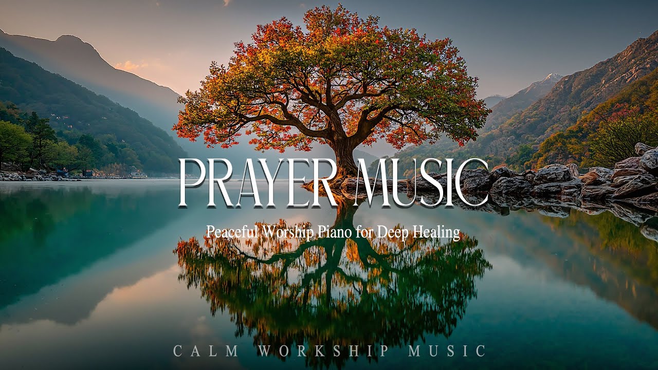 Prayer Music – Peaceful Worship Piano for Deep Healing & Rest ✨ Soaking Worship Instrumental