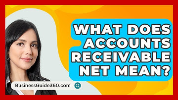 What Does Accounts Receivable Net Mean? - BusinessGuide360.com