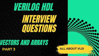 Verilog Vector Interview Questions and Answers | VLSI Interview Series part 2 || All about VLSI ||