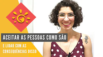 Como aceitar uma pessoa do jeito que ela é?