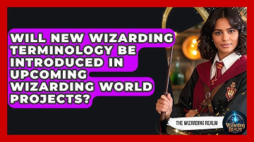 Will New Wizarding Terminology Be Introduced in Upcoming Wizarding World Projects?