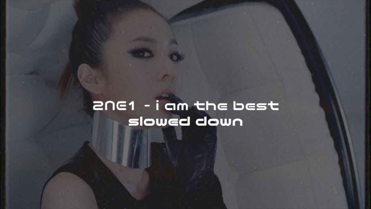 2ne1 - i am the best (slowed down)༄