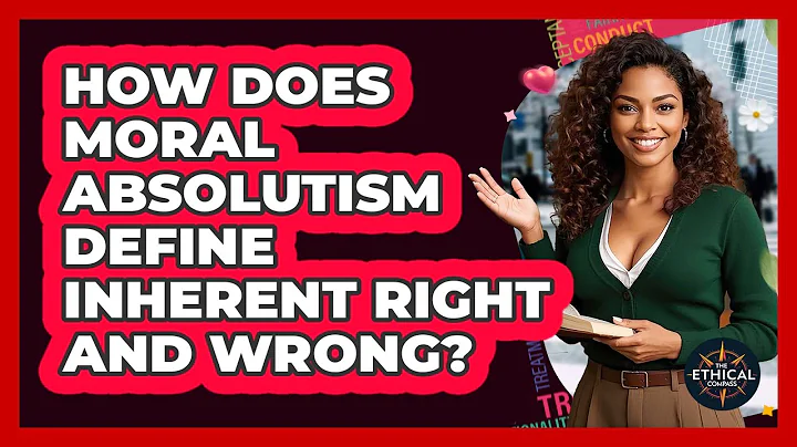 How Does Moral Absolutism Define Inherent Right And Wrong? - The Ethical Compass