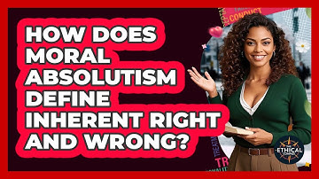 How Does Moral Absolutism Define Inherent Right And Wrong? - The Ethical Compass