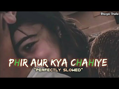 Phir Aur Kya Chahiye | ( Perfectly Slowed ) | Arijit Singh | LoFi Mix | Bhargav Studio
