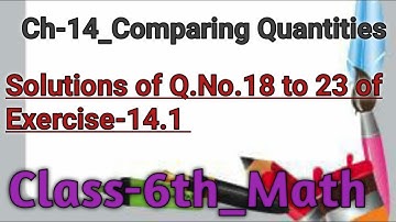 Class 6th ||Maths|| Ch-14_Comparing Quantities ||Explanation Of Q.No.18 to 23 of Ex-14.1||