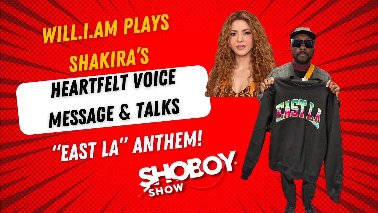 Will.I.Am Plays Shakira’s Heartfelt Voice Message & Talks “East LA” Anthem!
