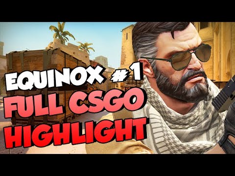 EQUINOX #1 FULL CSGO HIGHLIGHT