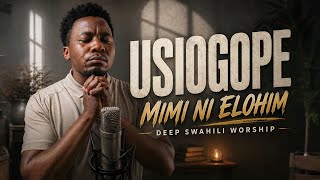 USIOGOPE | Mimi ni Elohim | Deep Swahili Worship (Powerful Cover)