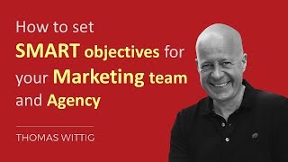 How to set SMART objectives goals for your Marketing Team and Agency | Thomas Wittig | WITTIGONIA