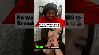 No way Hez said THIS to Brenduh in spanish 😭🍒 #shorts #viral #kaicenat #ishowspeed