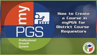 Course Requestor Series Video 1: How toCreate a Course (myPGS) for District Lvl. Course Requestors