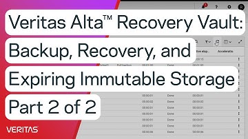 Veritas Alta™  Recovery Vault: Backup, Recovery, and Expiring Immutable Storage Part 2 of 2
