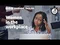 Women in the workplace  6 minute english