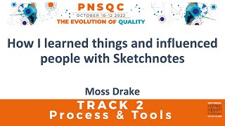 How I Learned Things And Influenced People With Sketchnotes - Moss Drake at PNSQC 2022