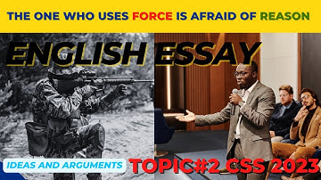 Decoding the CSS 2023 Essay Topic: The One who Uses Force is Afraid of Reasoning| PMS 2022, CSS 2024
