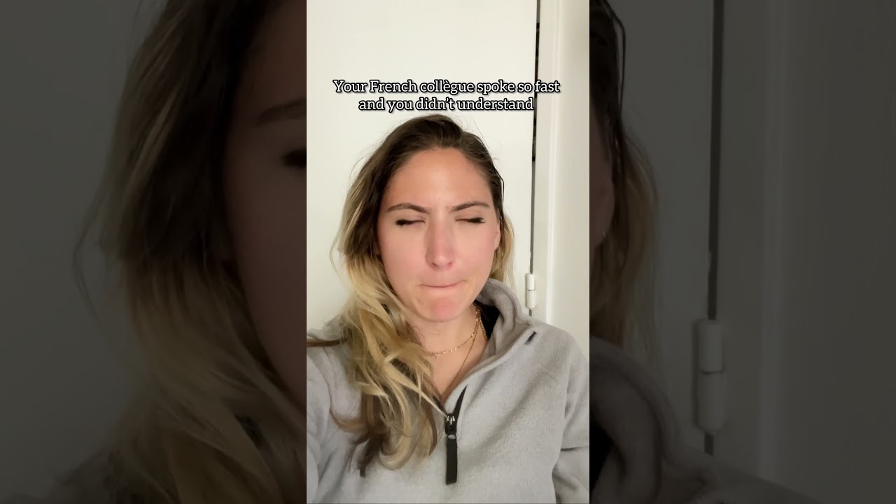 When your French collègue speaks too fast… 