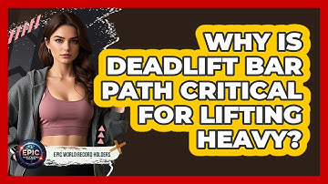 Why Is Deadlift Bar Path Critical For Lifting Heavy? - Epic World Record Holders