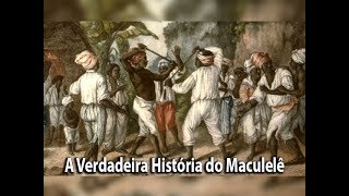 A Verdadeira Historia de Maculelê