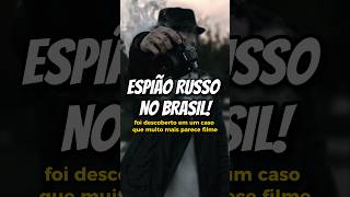 Espião russo no Brasil!