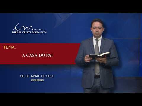 26/04/2026 - [MENSAGEM] - Igreja Cristã Maranata - "A casa do pai."