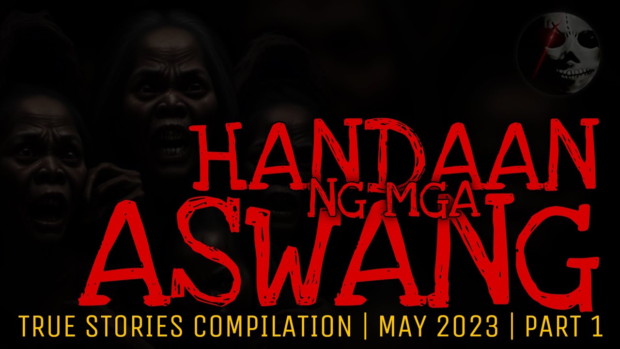 HANDAAN NG MGA ASWANG | True Stories Compilation | May 2023 | Part 1