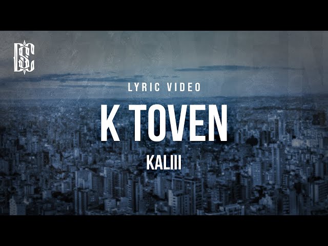 Kaliii - K Toven | Lyrics class=