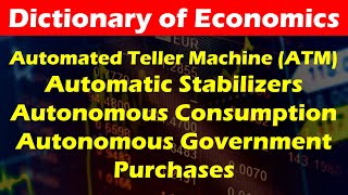 ATM, Automatic Stabilizers, Autonomous Consumption, Autonomous Government Purchases.