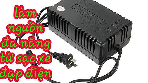 chế sạc xe đạp điện thành nguồn thay đổi điện áp - fix electric car charger into a versatile source